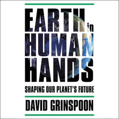Earth in Human Hands: Shaping Our Planets Future Audiobook, by David Grinspoon