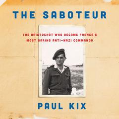 The Saboteur: The Aristocrat Who Became Frances Most Daring Anti-Nazi Commando Audiobook, by Paul Kix