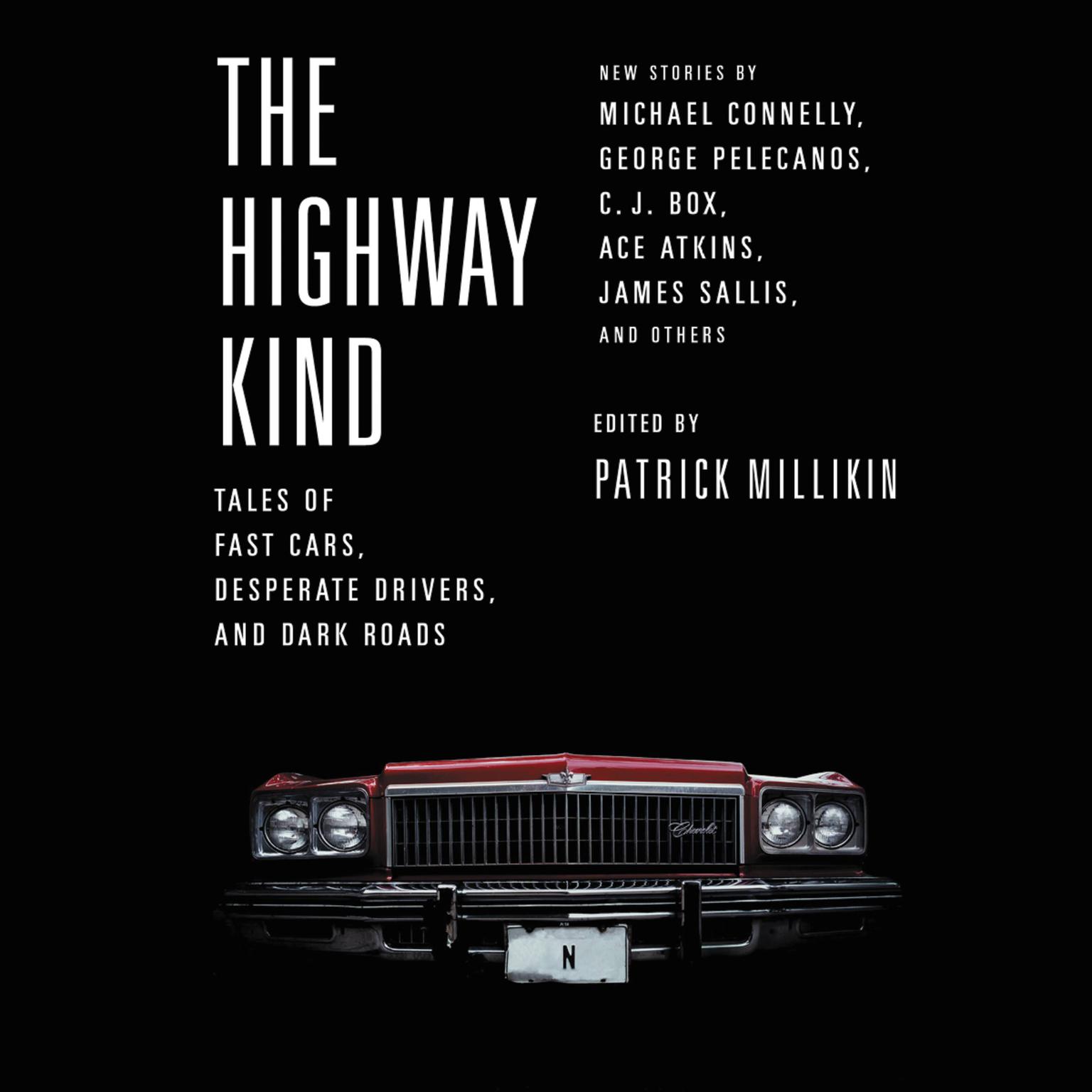 The Highway Kind: Tales of Fast Cars, Desperate Drivers, and Dark Roads: Original Stories by Michael Connelly, George Pelecanos, C. J.  Box, Diana Gabaldon, Ace Atkins & Others Audiobook, by Patrick Millikin