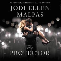 The Protector: A sexy, angsty, all-the-feels romance with a hot alpha hero Audiobook, by Jodi Ellen Malpas
