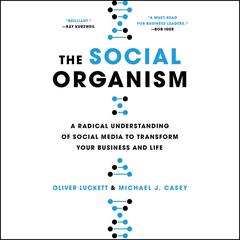 The Social Organism: A Radical Understanding of Social Media to Transform Your Business and Life Audiobook, by Oliver Luckett
