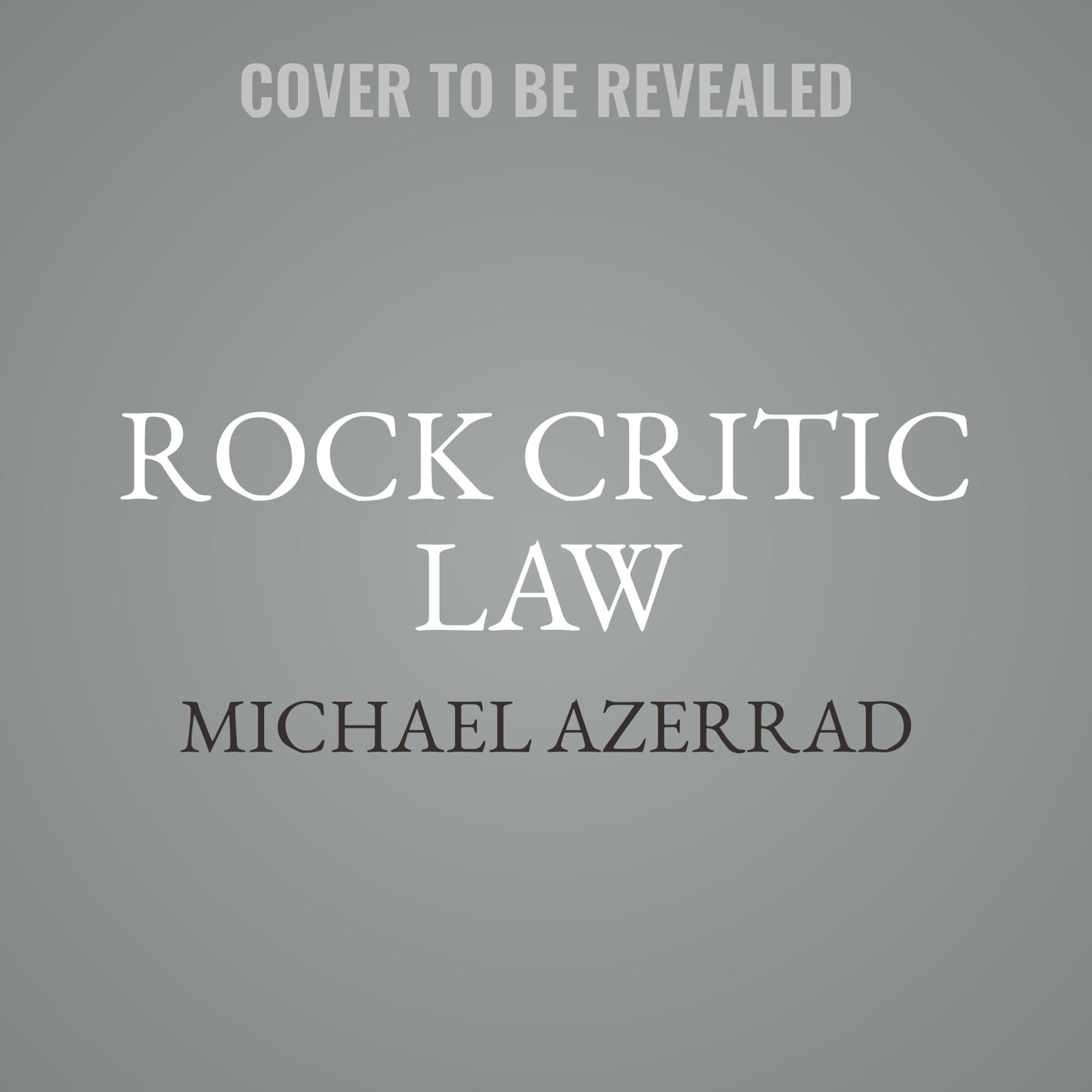 Rock Critic Law: 101 Unbreakable Rules for Writing Badly About Music Audiobook, by Michael Azerrad