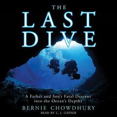 The Last Dive: A Father and Sons Fatal Descent into the Oceans Depths Audiobook, by Bernie Chowdhury