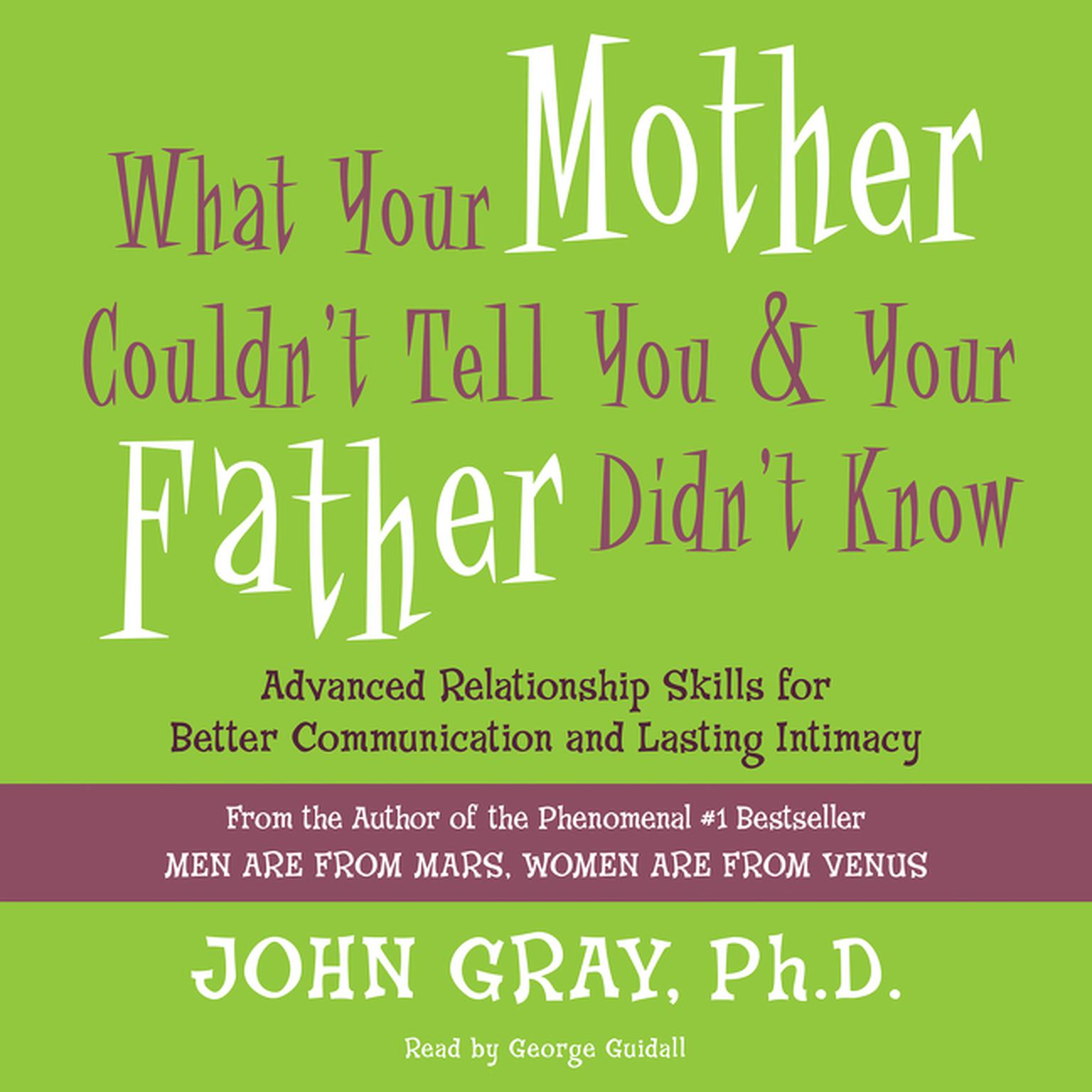 What Your Mother Couldnt Tell You and Your Father Didnt Know: Advanced Relationship Skills for Better Communication and Lasting Intimacy Audiobook, by John Gray