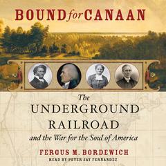 Bound for Canaan: The Epic Story of the Underground Railroad, America's First Civil Rights Movement Audiobook, by Fergus M. Bordewich