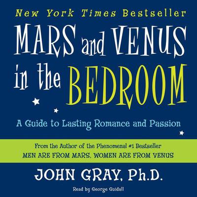 Mars and Venus in the Bedroom: A Guide to Lasting Romance and Passion Audiobook, by John Gray