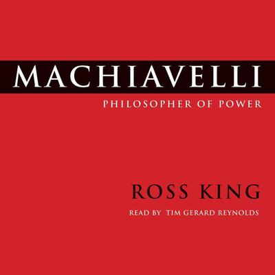 Machiavelli: Philosopher of Power Audiobook, by Ross King