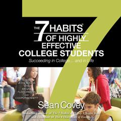 The 7 Habits of Highly Effective College Students: Succeeding in College... and in life Audiobook, by 