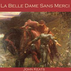 La Belle Dame Sans Merci Audiobook, by John Keats