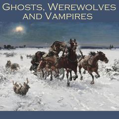 Ghosts, Werewolves and Vampires Audiobook, by various authors