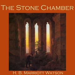 The Stone Chamber Audiobook, by H. B. Marriott-Watson