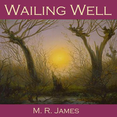 Wailing Well Audiobook, by M. R. James