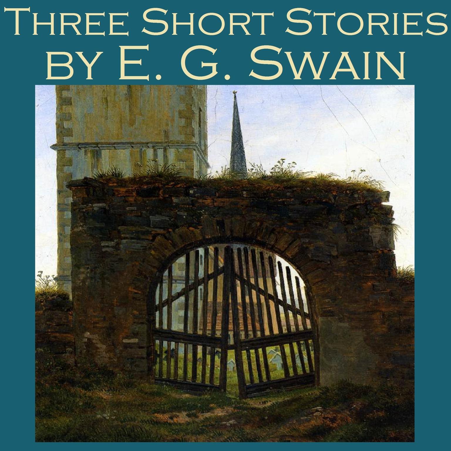 Three Short Stories by E. G. Swain Audiobook, by E. G. Swain