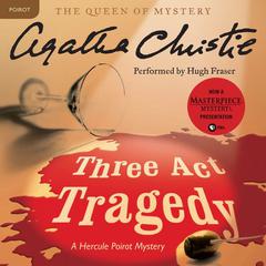 Three Act Tragedy: A Hercule Poirot Mystery Audiobook, by Agatha Christie