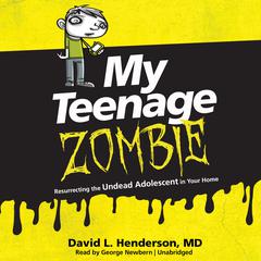 My Teenage Zombie: Resurrecting the Undead Adolescent in Your Home Audiobook, by David L. Henderson