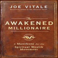 The Awakened Millionaire: A Manifesto for the Spiritual Wealth Movement Audiobook, by Joe Vitale