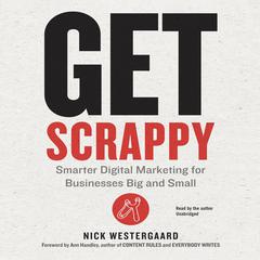 Get Scrappy: Smarter Digital Marketing for Businesses Big and Small Audiobook, by Nick Westergaard