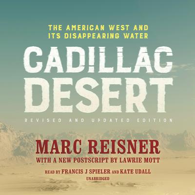 Cadillac Desert, Revised and Updated Edition: The American West and Its Disappearing Water Audiobook, by Marc Reisner