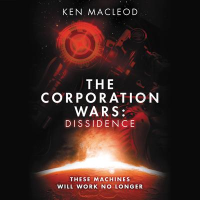 The Corporation Wars: Dissidence Audiobook, by Ken MacLeod