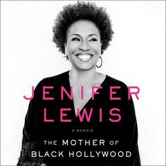 The Mother of Black Hollywood: A Memoir Audiobook, by Jenifer Lewis