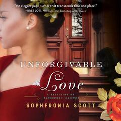 Unforgivable Love: A Retelling of Dangerous Liaisons Audiobook, by Sophfronia Scott