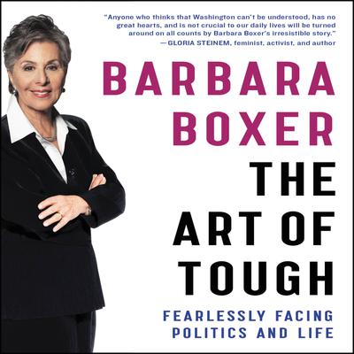 The Art of Tough: Fearlessly Facing Politics and Life Audiobook, by Barbara Boxer