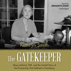The Gatekeeper: Missy LeHand, FDR, and the Untold Story of the Partnership That Defined a Presidency Audiobook, by Kathryn Smith