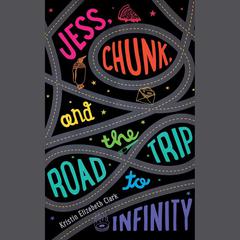 Jess, Chunk, and the Road Trip to Infinity Audiobook, by Kristin Elizabeth Clark