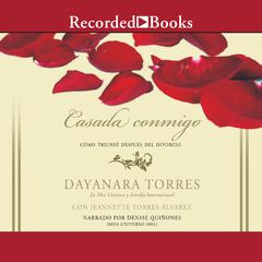 Casada conmigo(Married to Me): Cmo Triunfdespus Del Divorcio/ How Committing to Myself Led to Triumph After Divorce Audiobook, by Dayanara Torres