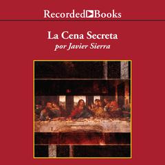La cena secreta (The Secret Supper) Audiobook, by Javier Sierra