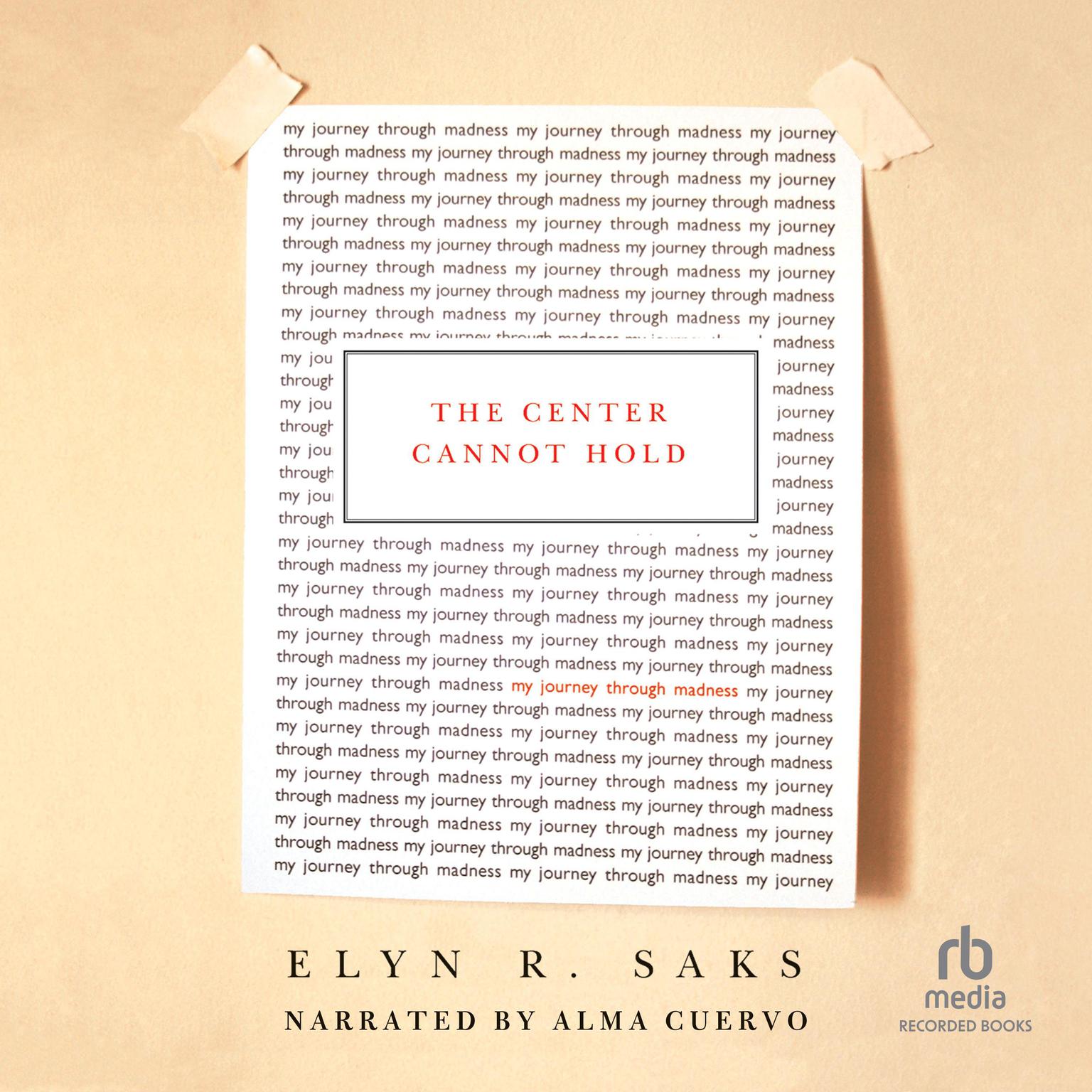 The Center Cannot Hold: My Journey Through Madness Audiobook, by Elyn R. Saks