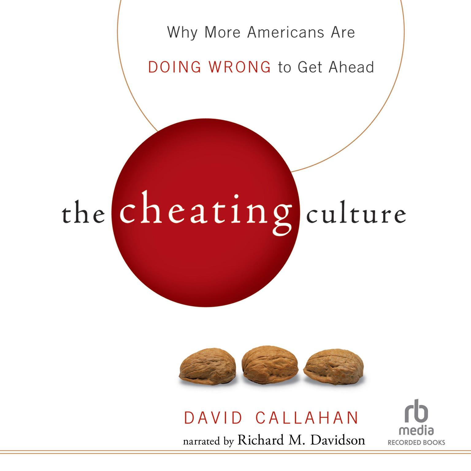 The Cheating Culture: Why More Americans Are Doing Wrong to Get Ahead Audiobook, by David Callahan