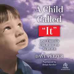 A Child Called It: One Childs Courage to Survive Audiobook, by Dave Pelzer