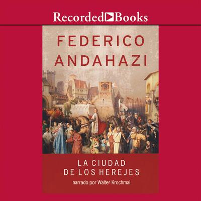 La ciudad de los herejes (The City of Heretics) Audiobook, by Frederico Andahazi