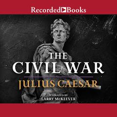 The Civil War: 50-48 BC: 50-48 BC Audiobook, by Julius Caesar