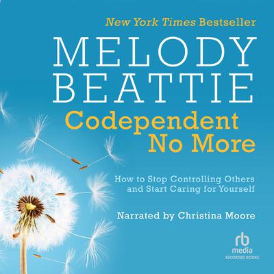 Codependent No More: How to Stop Controlling Others and Start Caring for Yourself Audiobook, by Melody Beattie