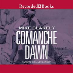 Comanche Dawn: A Novel Audiobook, by Mike Blakely