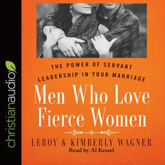 Men Who Love Fierce Women: The Power of Servant Leadership in Your Marriage Audiobook, by Kimberly Wagner