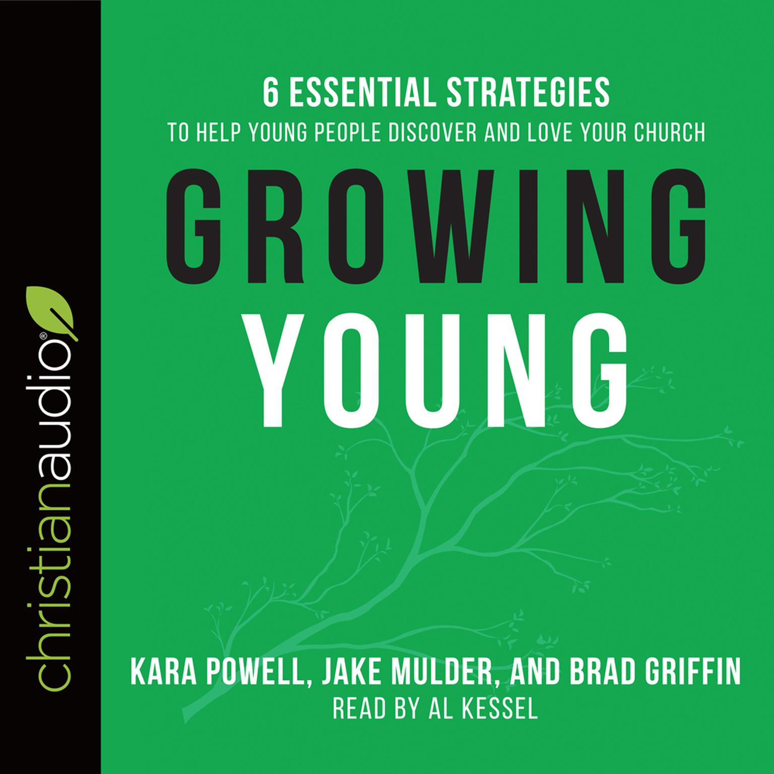 Growing Young: Six Essential Strategies to Help Young People Discover and Love Your Church Audiobook, by Kara E. Powell