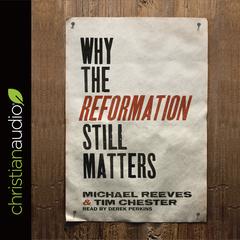 Why the Reformation Still Matters Audiobook, by Michael Reeves