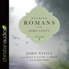Reading Romans with John Stott, Volume 2 Audiobook, by John Stott, Dale Larsen, Sandy Larsen