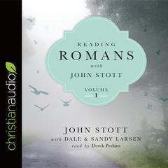 Reading Romans with John Stott, Volume 1 Audiobook, by John Stott, Dale Larsen, Sandy Larsen
