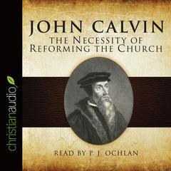 The Necessity of Reforming the Church Audiobook, by John Calvin