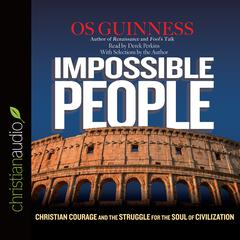 Impossible People: Christian Courage and the Struggle for the Soul of Civilization Audiobook, by Os Guinness