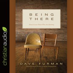 Being There: How to Love Those Who Are Hurting Audiobook, by Dave Furman
