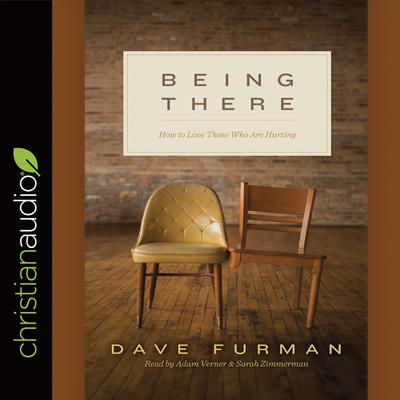 Being There: How to Love Those Who Are Hurting Audiobook, by Dave Furman