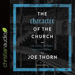 Character of the Church: The Marks of God's Obedient People Audiobook, by Joe Thorn