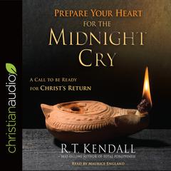 Prepare Your Heart for the Midnight Cry: A Call to be Ready for Christ's Return Audiobook, by R. T. Kendall