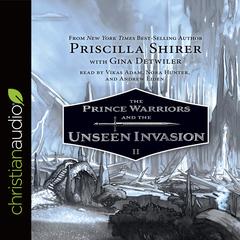 Prince Warriors and the Unseen Invasion Audiobook, by Priscilla Shirer