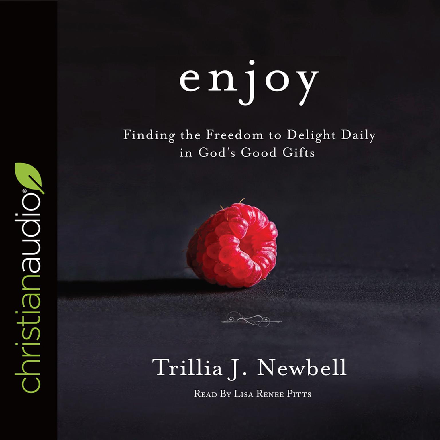 Enjoy: Finding the Freedom to Delight Daily in Gods Good Gifts Audiobook, by Trillia J. Newbell